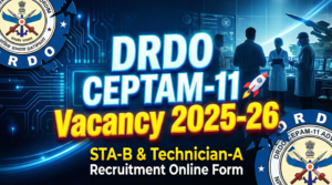 Read more about the article DRDO CEPTAM-11 STA-B & Technician-A Recruitment Online Form 2025-26