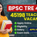 Bihar BPSC TRE 4.0 Recruitment 2026: 45198 Teacher Vacancy – Apply Online, Eligibility, Salary, Exam Date