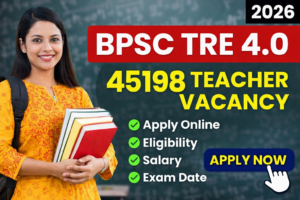 Read more about the article Bihar BPSC TRE 4.0 Recruitment 2026: 45198 Teacher Vacancy – Apply Online, Eligibility, Salary, Exam Date